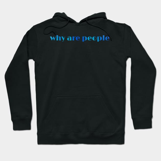 Why are people Hoodie by Art by Veya